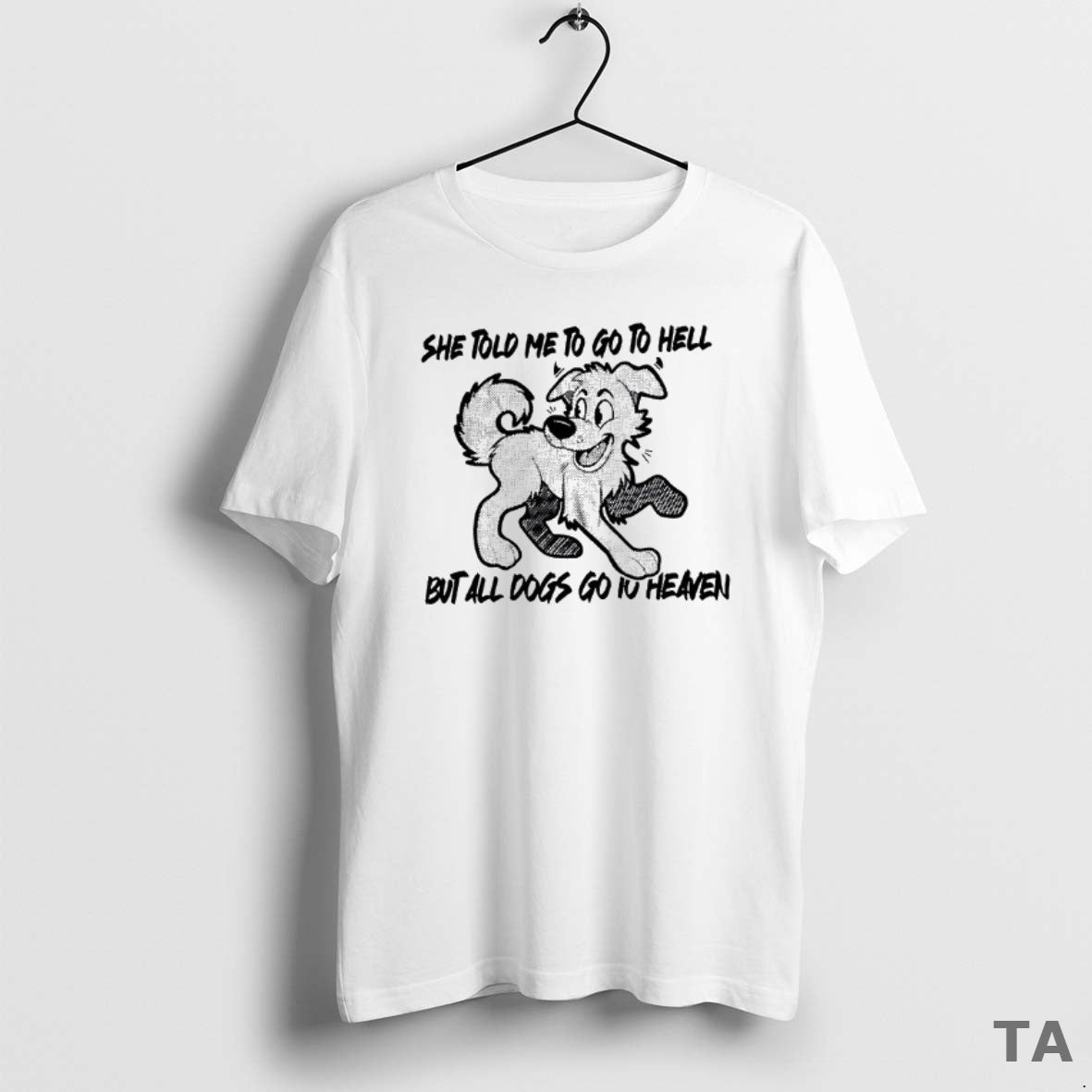 Top Dog She Told Me To Go To Hell But All Dogs Go To Heaven T-Shirts, Hoodie, Sweatshirt | InkNestWear.com