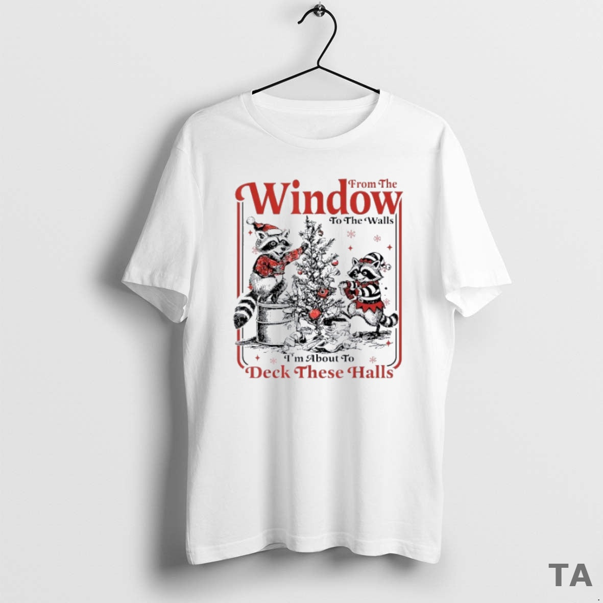 Top From The Window To The Walls Im About To Deck These Halls Raccoon Christmas T-Shirts, Hoodie, Sweatshirt