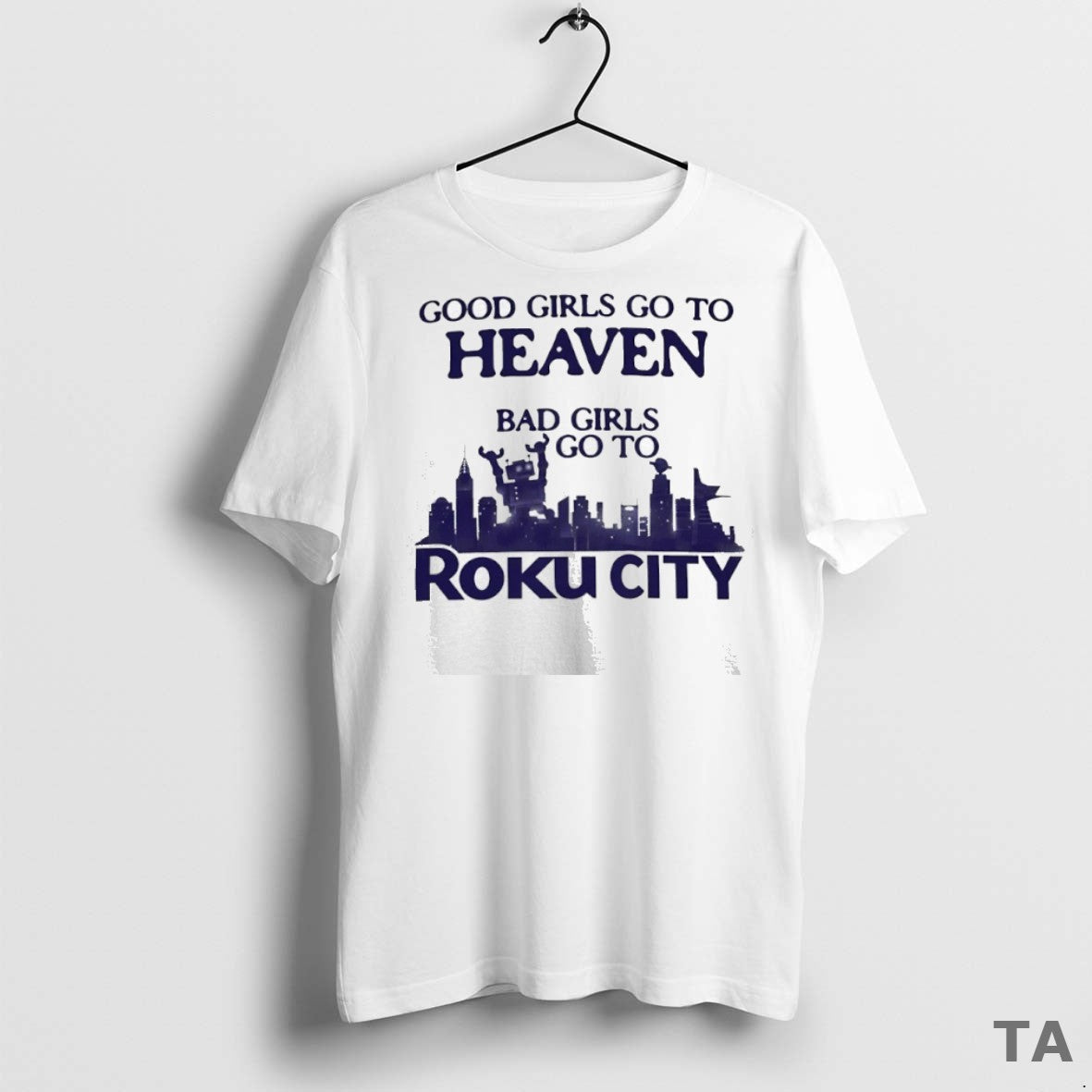 Top Good Girls Go To Heaven Bad Girls Go To Roku City T Shirt Sweater