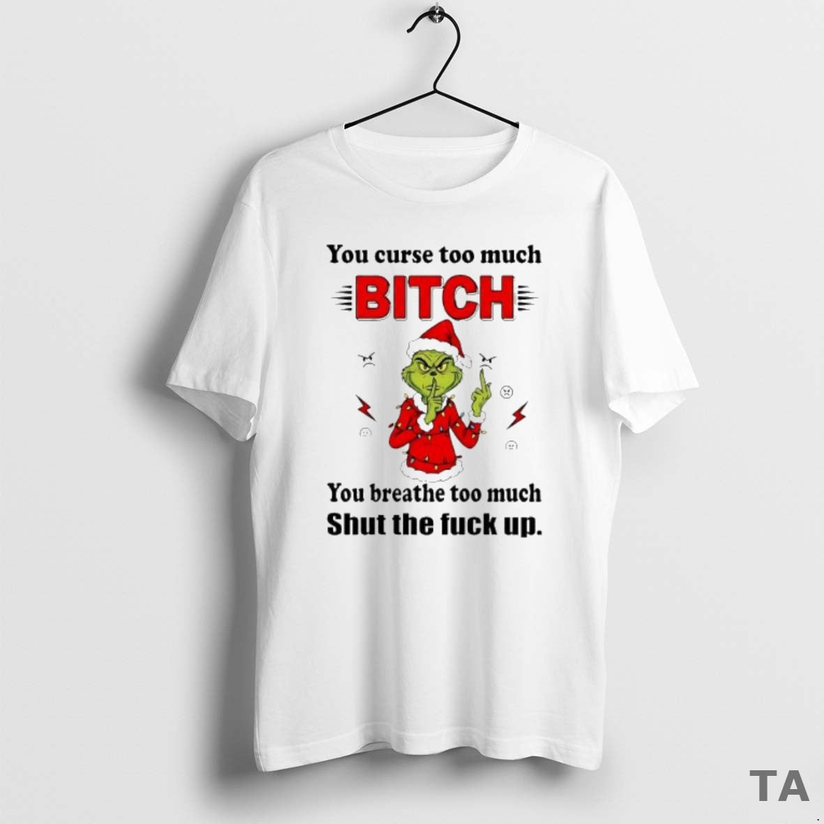 Top Grinch Christmas You Curse Too Much Bitch You Breathe Too Much Shut The Fuck T-Shirts, Hoodie, Sweatshirt