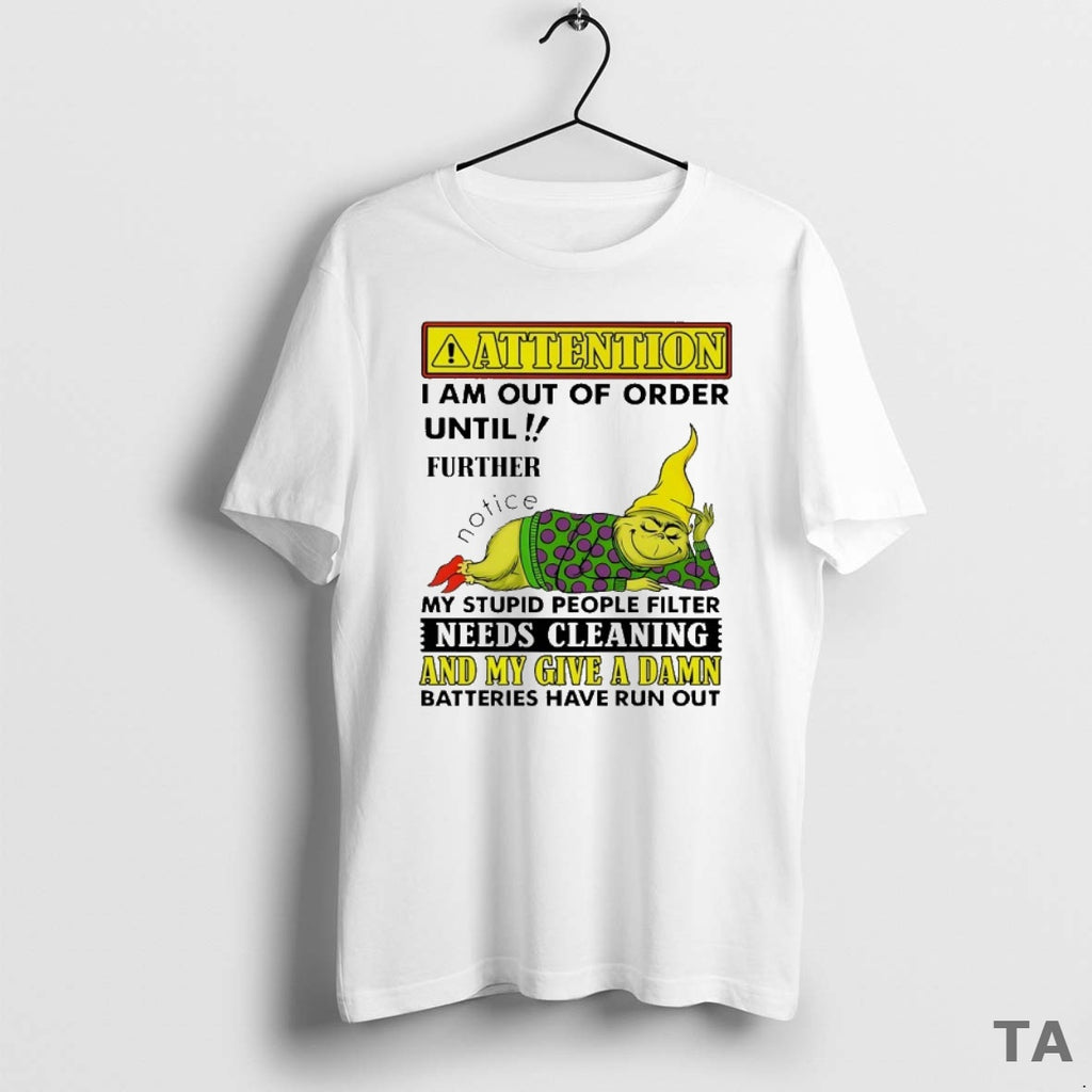 Top Grinch Attention I Am Out Of Order Until Further Notice My Stupid People Filter T-Shirts, Hoodie, Sweatshirt