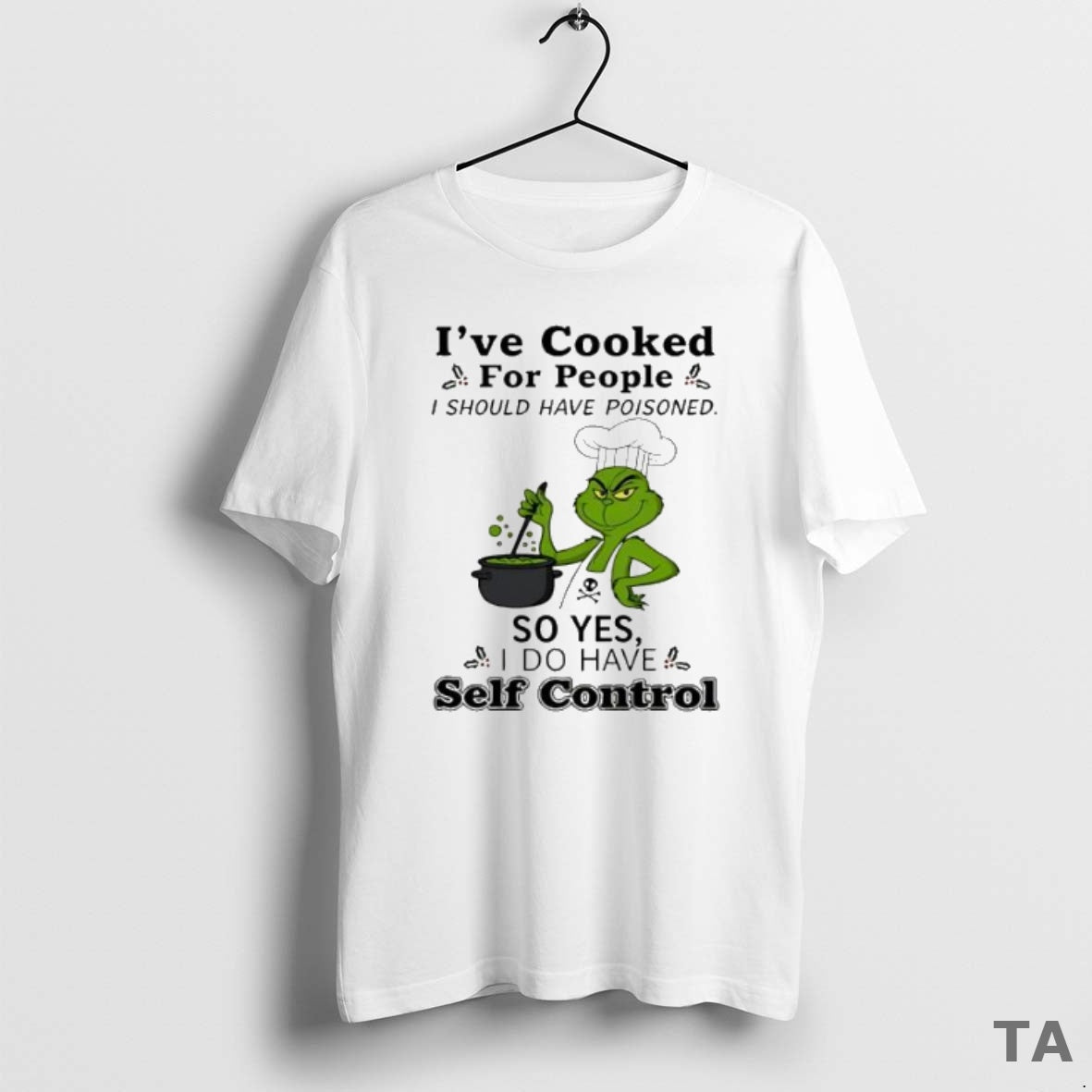 Top Grinch Chef Ive Cooked For People I Should Have Poisoned So Yes Self Control T-Shirts, Hoodie, Sweatshirt