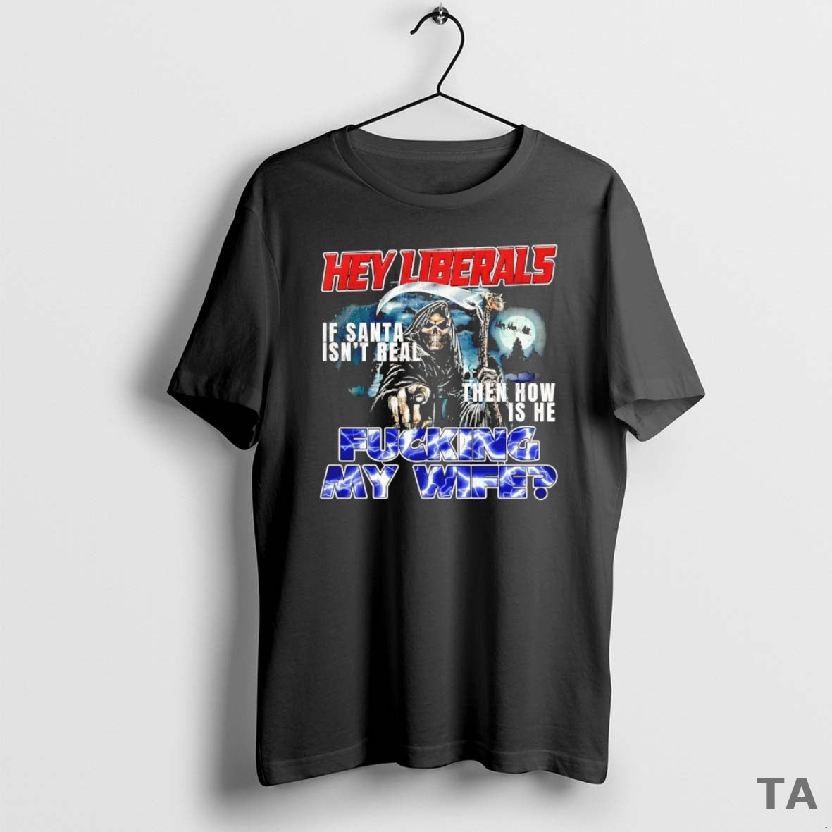Top Hey Liberals If Santa Isnt Real Then How Is He Fcking My Wife Death T-Shirts, Hoodie, Sweatshirt | InkNestWear.com