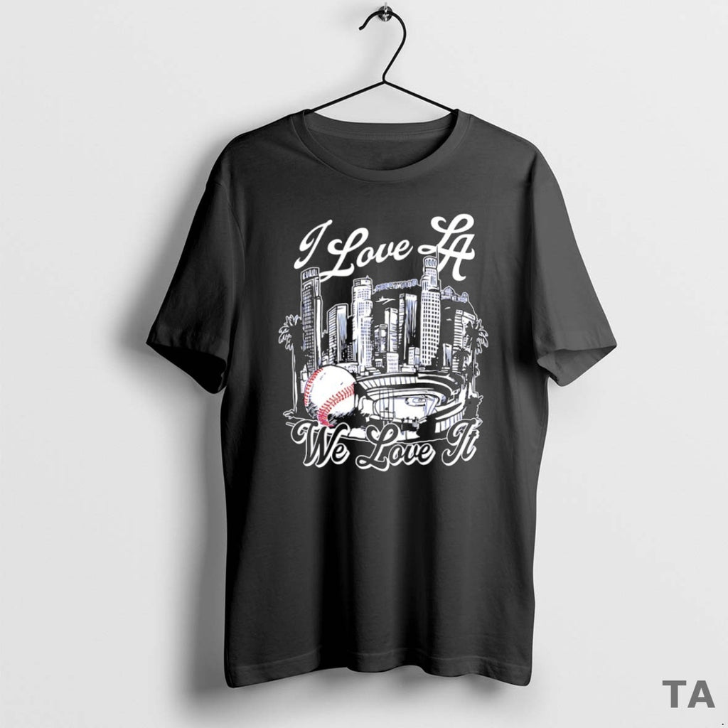 Top I Love La We Love It Los Angeles Dodgers 2025 World Series Champions Skyline T-Shirts, Hoodie, Sweatshirt