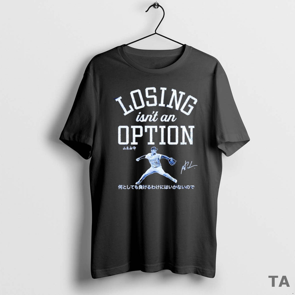 Top Losing Isnt An Option Yoshinobu Yamamoto Los Angeles Dodgers 2025 World Series Champs T-Shirts, Hoodie, Sweatshirt