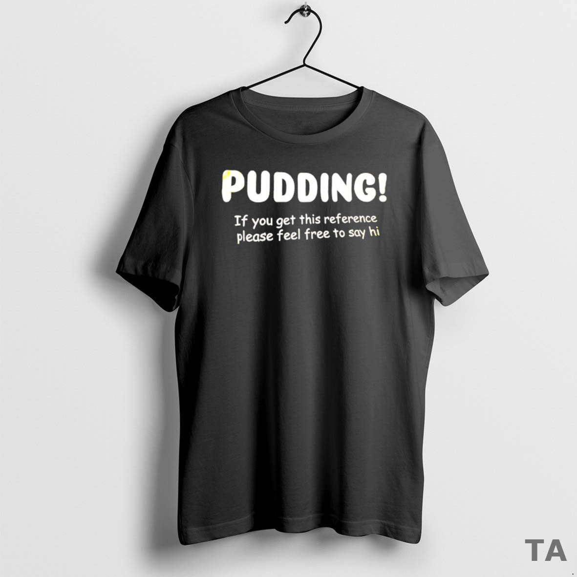 Top Pudding If You Get This Reference Please Feel Free To Say Hi T-Shirts, Hoodie, Sweatshirt | InkNestWear.com