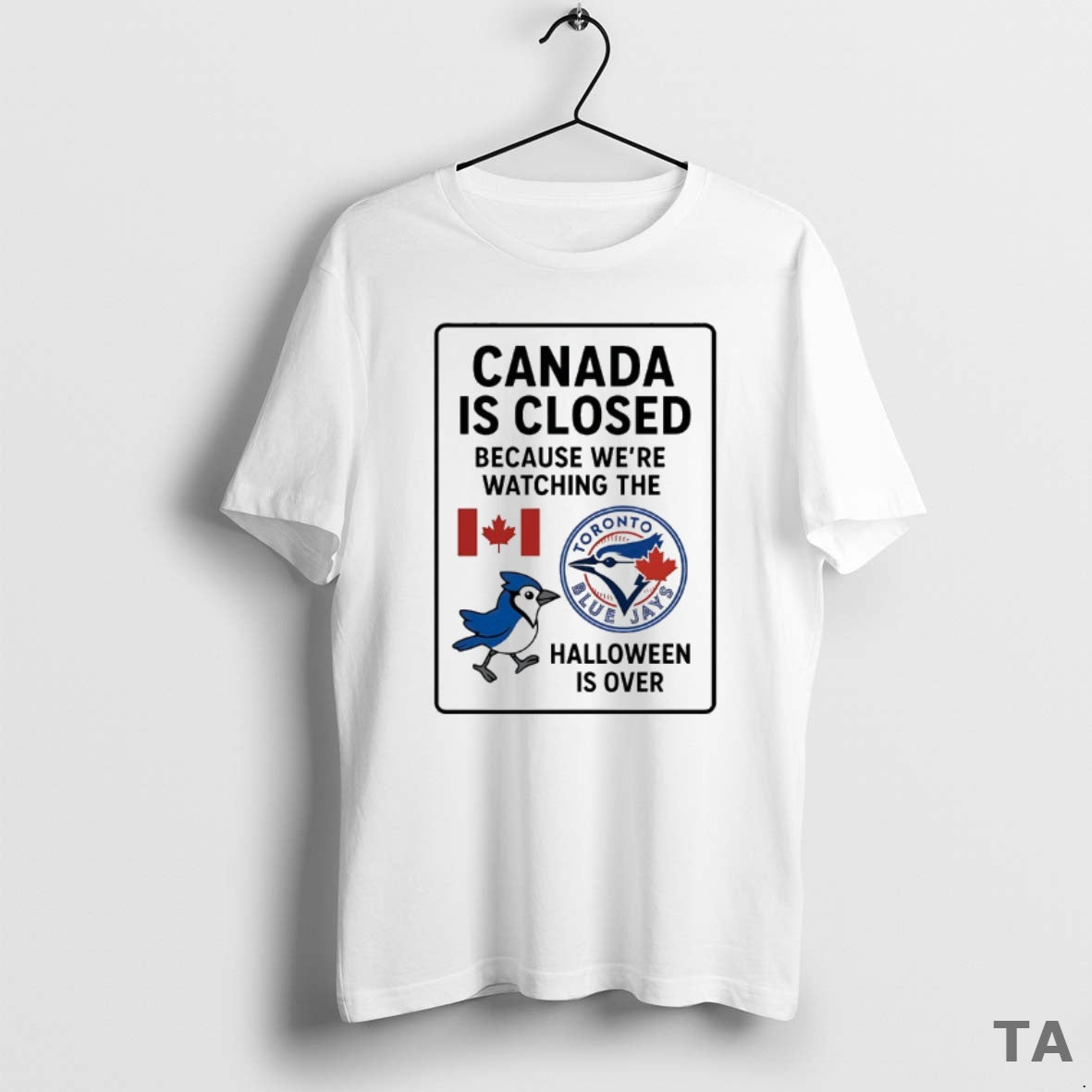 Top Toronto Blue Jays Canada Is Closed Because Were Watching Halloween Is Over T-Shirts, Hoodie, Sweatshirt