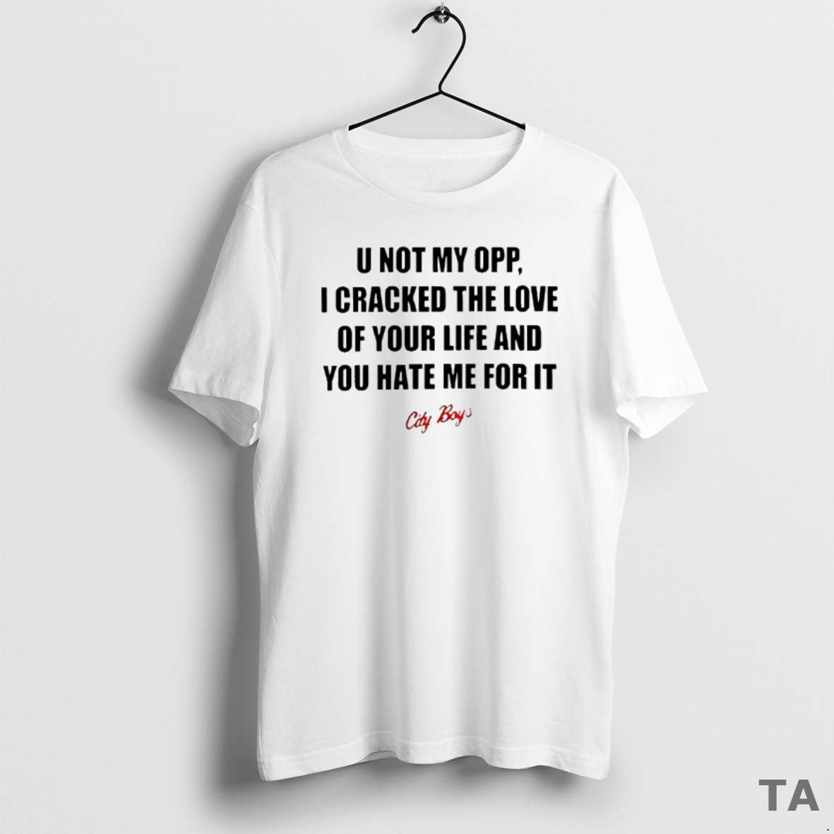 Top U Not My Opp I Cracked The Love Of Your Life And You T-Shirts, Hoodie, Sweatshirt | InkNestWear.com