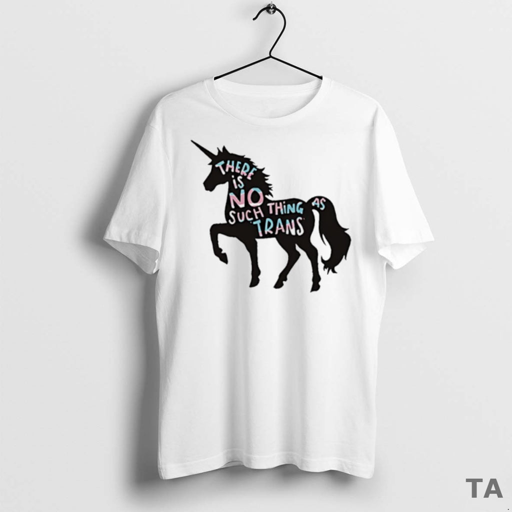 Top Unicorn There Is No Such Thing As Trans T Shirt Sweater