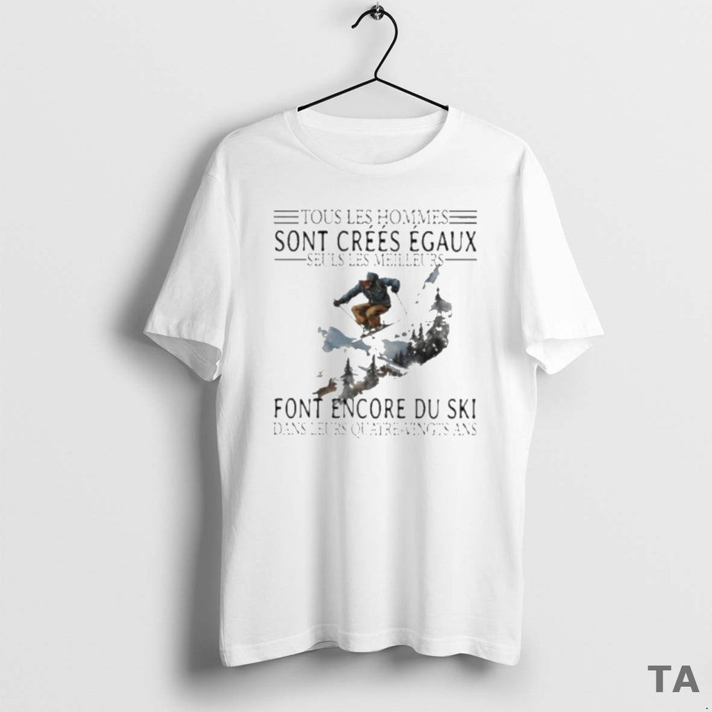 Top Tous Les Hommes Sont Crees Egaux Seuls Les Meilleurs Font Encore Du Ski T-Shirts, Hoodie, Sweatshirt | InkNestWear.com