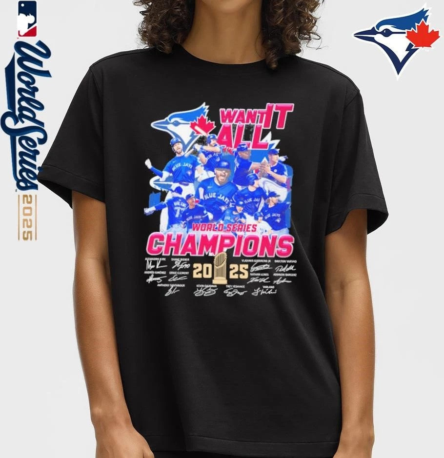 Toronto Blue Jays 2025 World Series Champions Want It All Signatures T-shirt