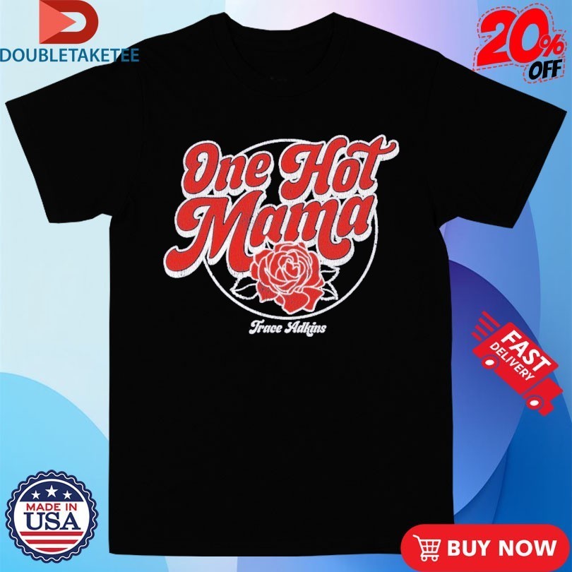Trace Adkins One Hot Mama Rose Shirts