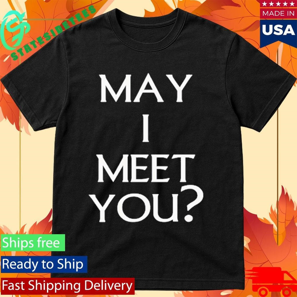 Travelingflying May I Meet You Shirt