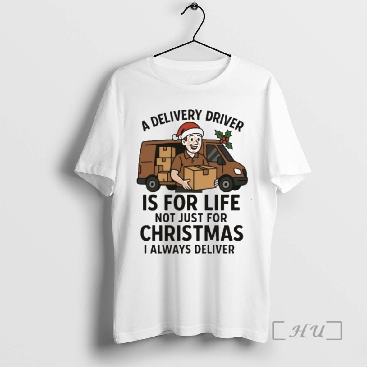 Trending A Delivery Driver Is For Life Not Just For Christmas I Always Deliver Premium T-Shirts, Hoodie, Sweatshirt