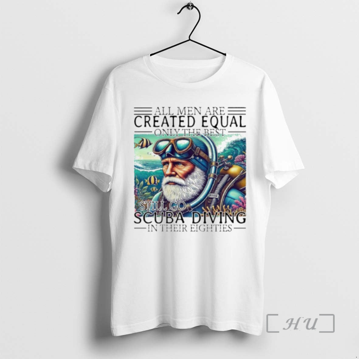 Trending All Men Are Created Equal Only The Best Still Go Scuba Diving In Their T-Shirts, Hoodie, Sweatshirt