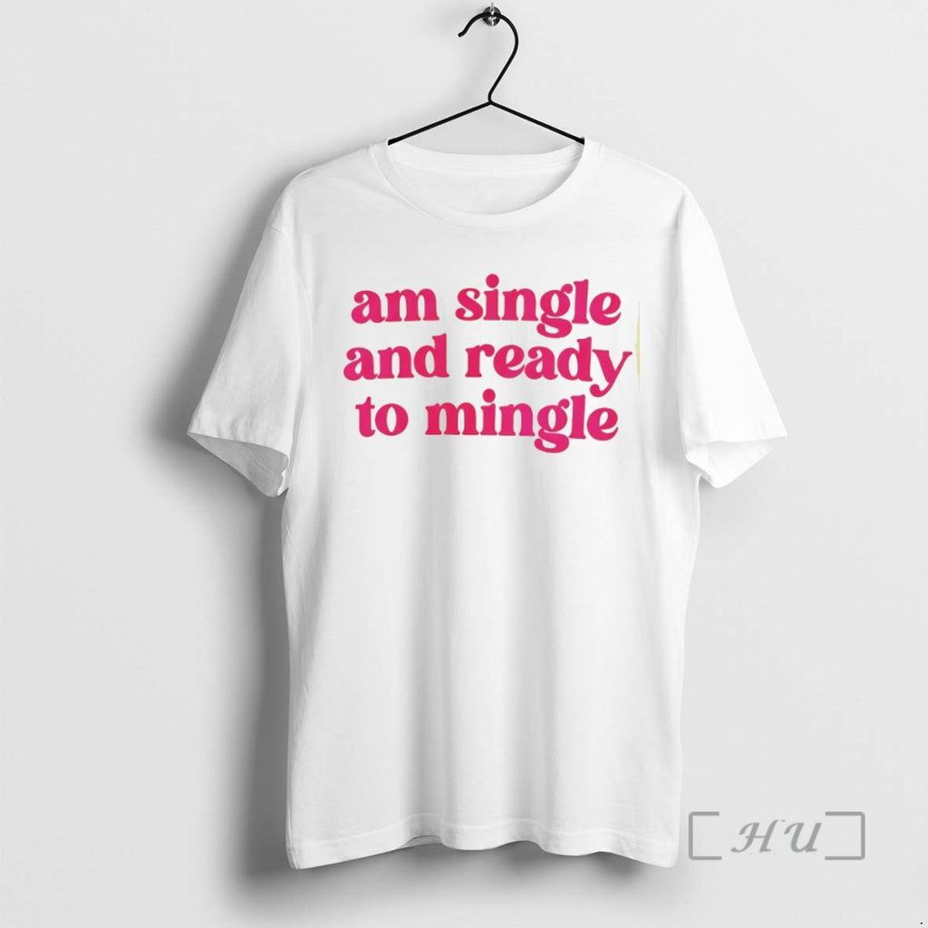 Trending Am Single And Ready To Mingle T-Shirts, Hoodie, Sweatshirt | InkNestWear.com