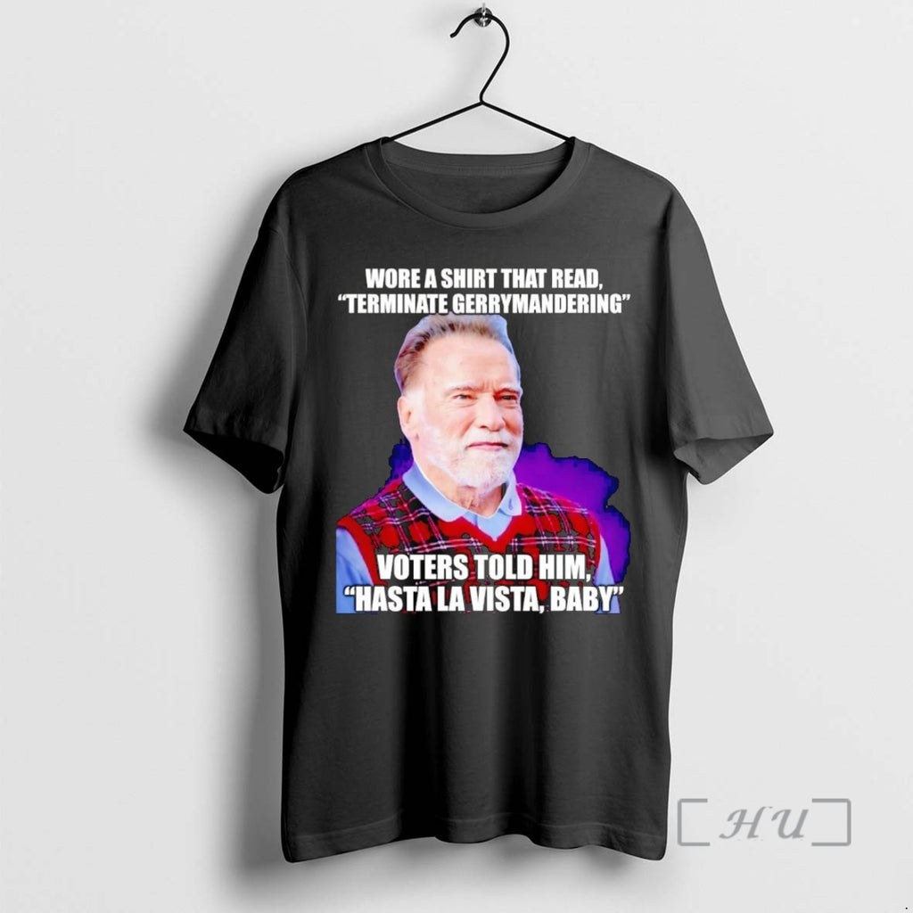 Trending Arnold Schwarzenegger Wore A That Read Terminate Gerrymandering T-Shirts, Hoodie, Sweatshirt | InkNestWear.com