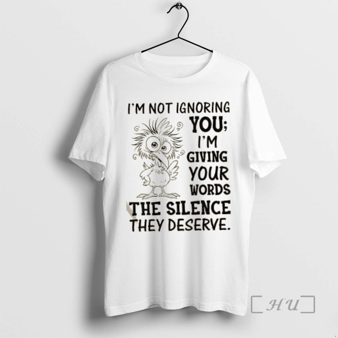 Trending Bird Im Not Ignoring You Im Giving Your Words The Silence They Deserve Premium T-Shirts, Hoodie, Sweatshirt