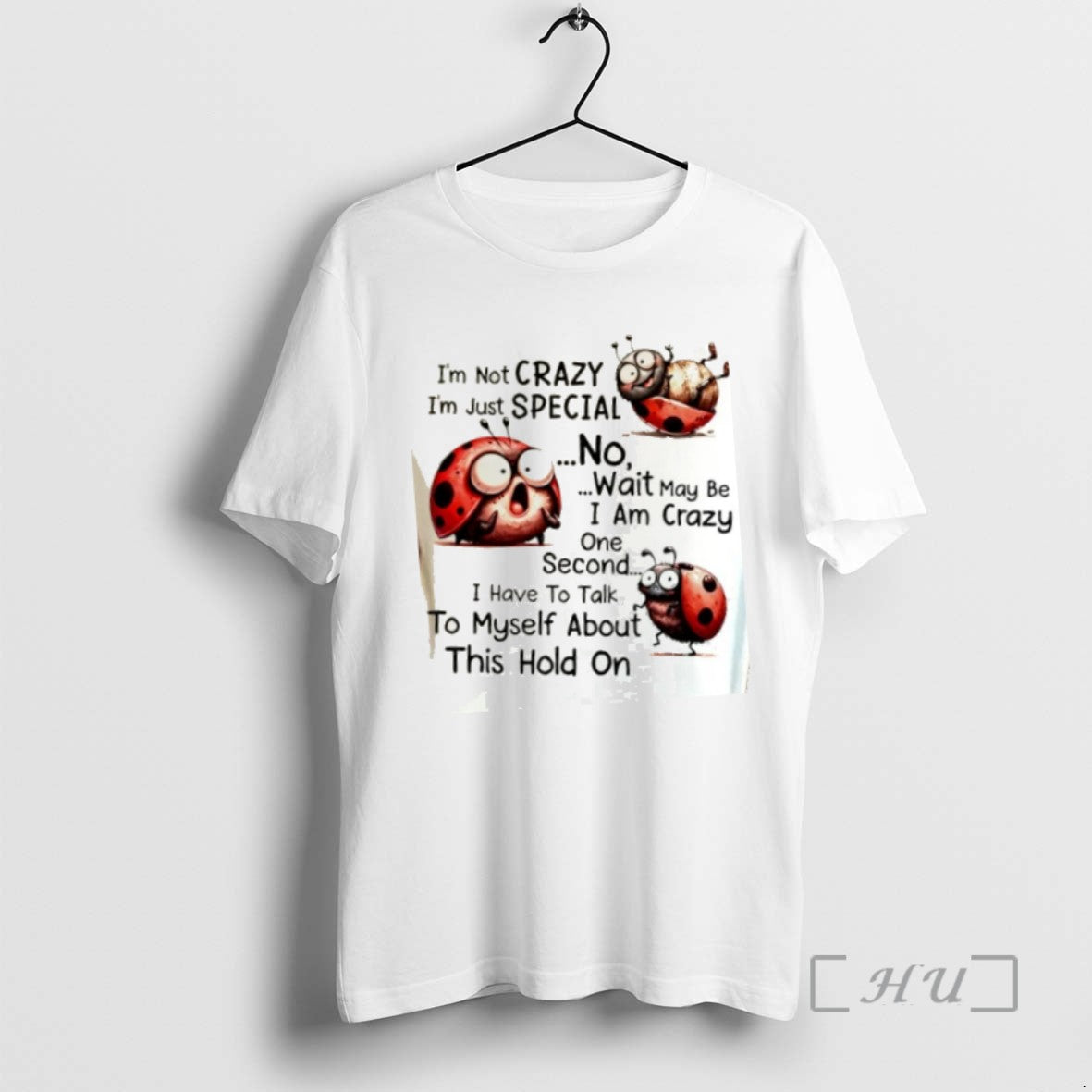 Trending Bug Im Not Crazy Im Just Special No Wait May Be I Am Crazy T-Shirts, Hoodie, Sweatshirt | InkNestWear.com