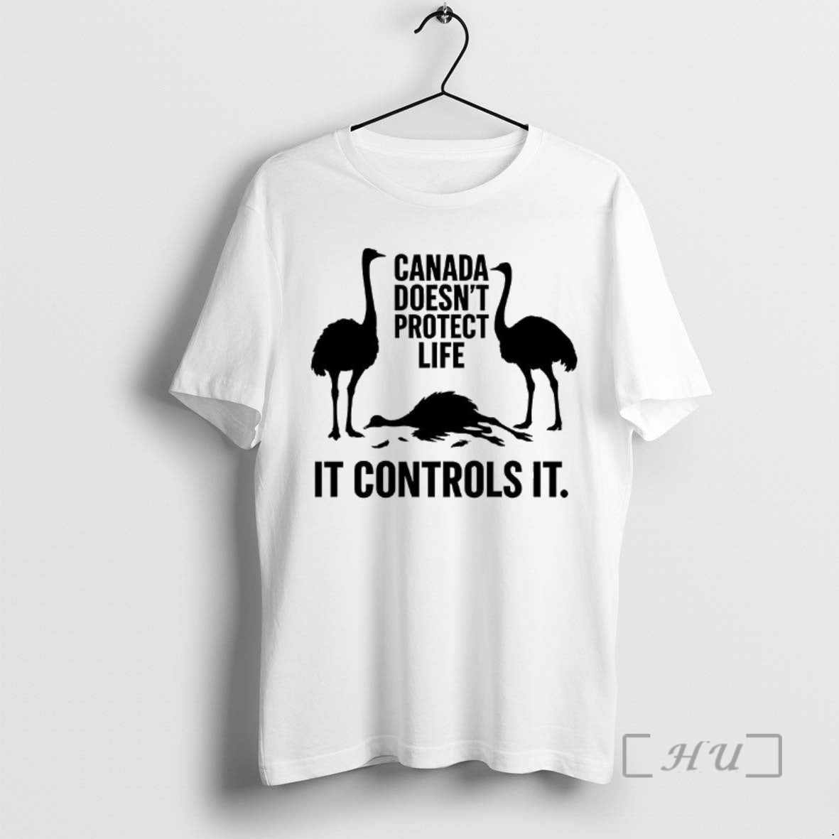 Trending Canada Doesnt Protect Life It Controls It Ostrich T-Shirts, Hoodie, Sweatshirt | InkNestWear.com