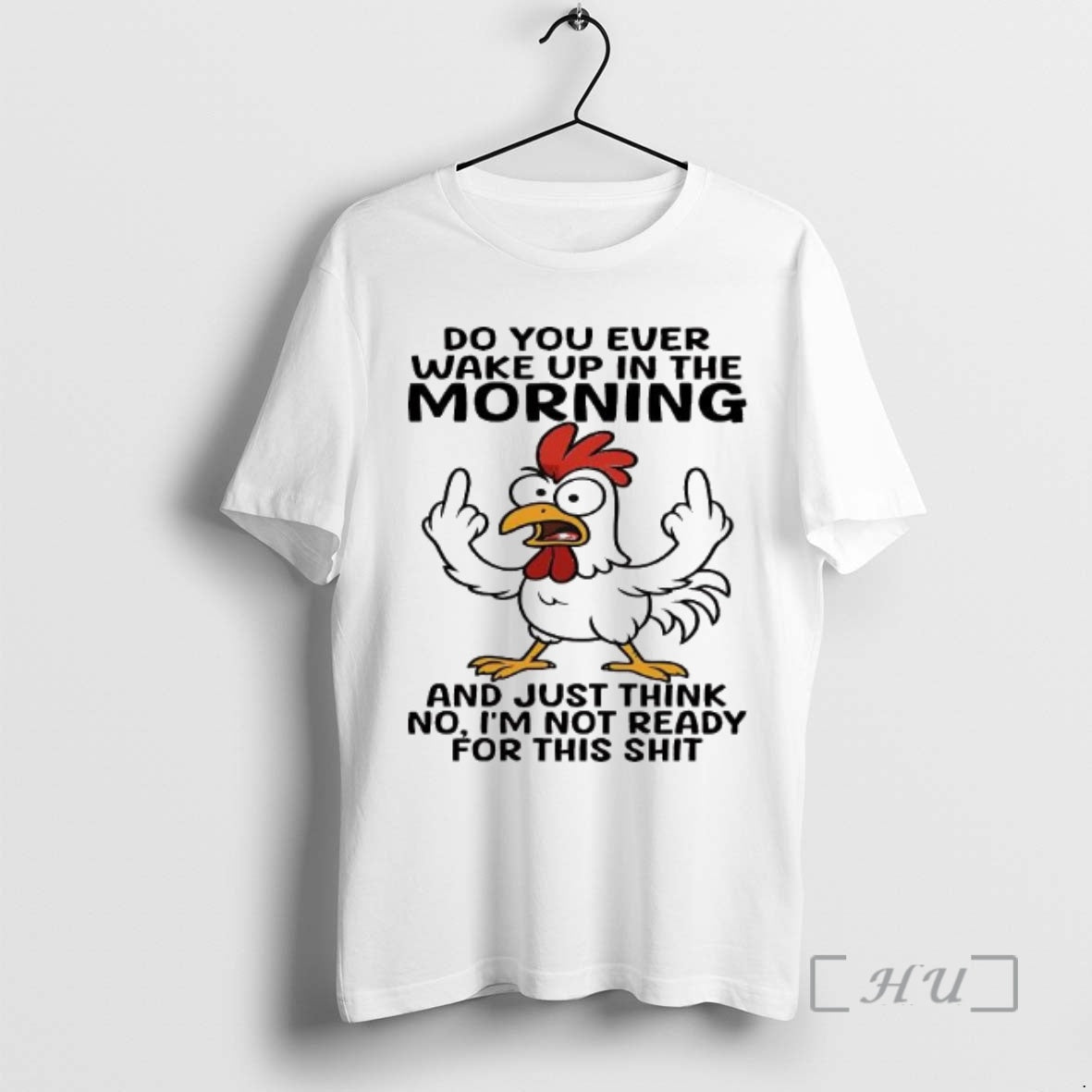 Trending Chicken Do You Ever Wake Up In The The Morning And Just Think No T-Shirts, Hoodie, Sweatshirt | InkNestWear.com