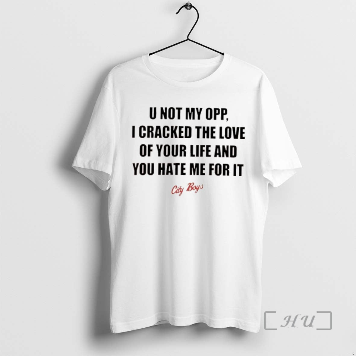 Trending City Boys U Not My Opp I Cracked The Love Of Your Life And T-Shirts, Hoodie, Sweatshirt | InkNestWear.com