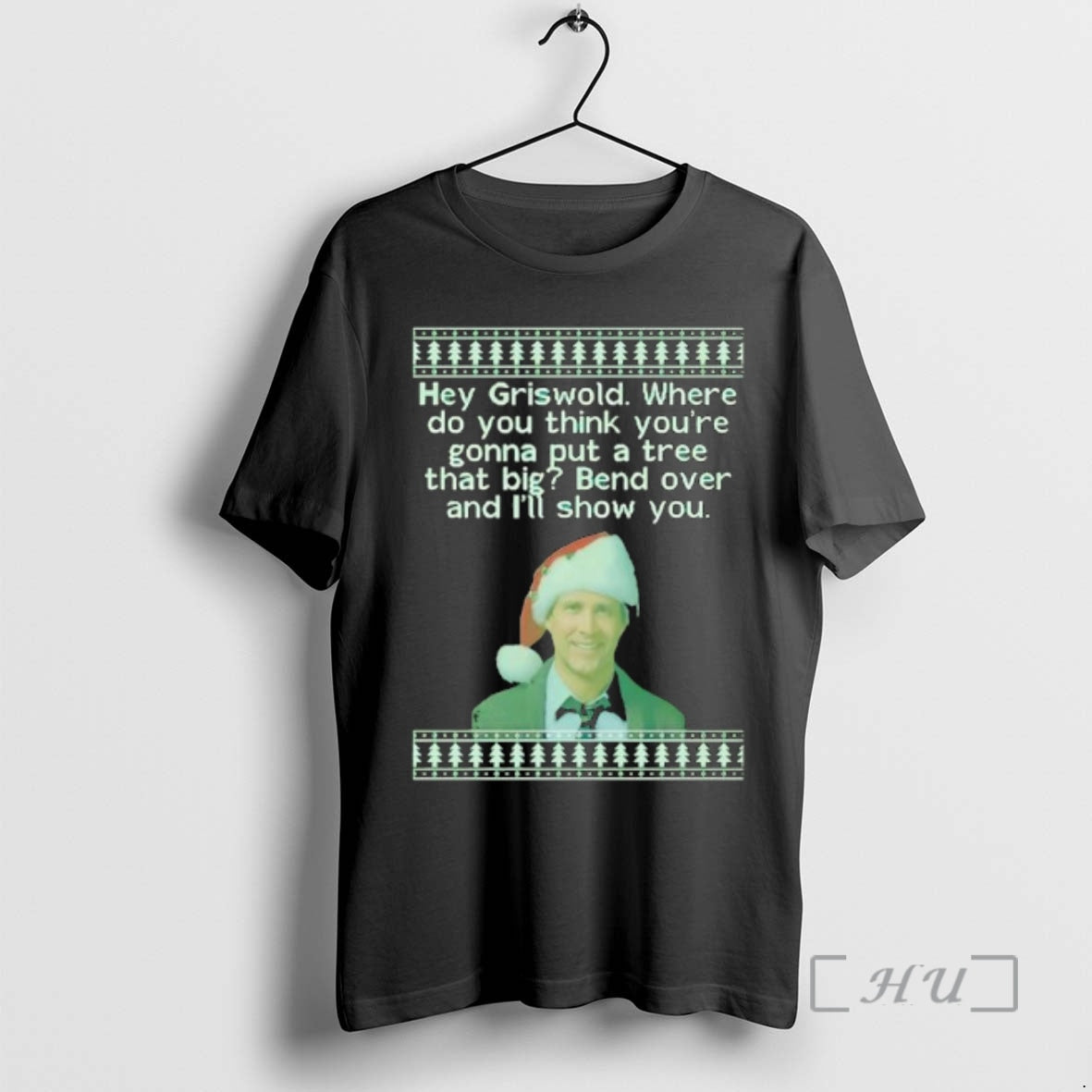 Trending Clark Griswold Hey Griswold Where Do You Think Youre Gonna Put A Tree That T-Shirts, Hoodie, Sweatshirt