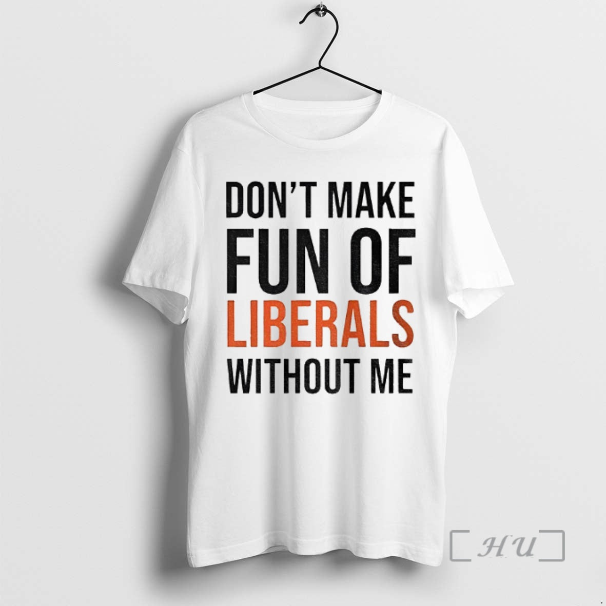 Trending Dont Make Fun Of Liberals Without Me T-Shirts, Hoodie, Sweatshirt | InkNestWear.com