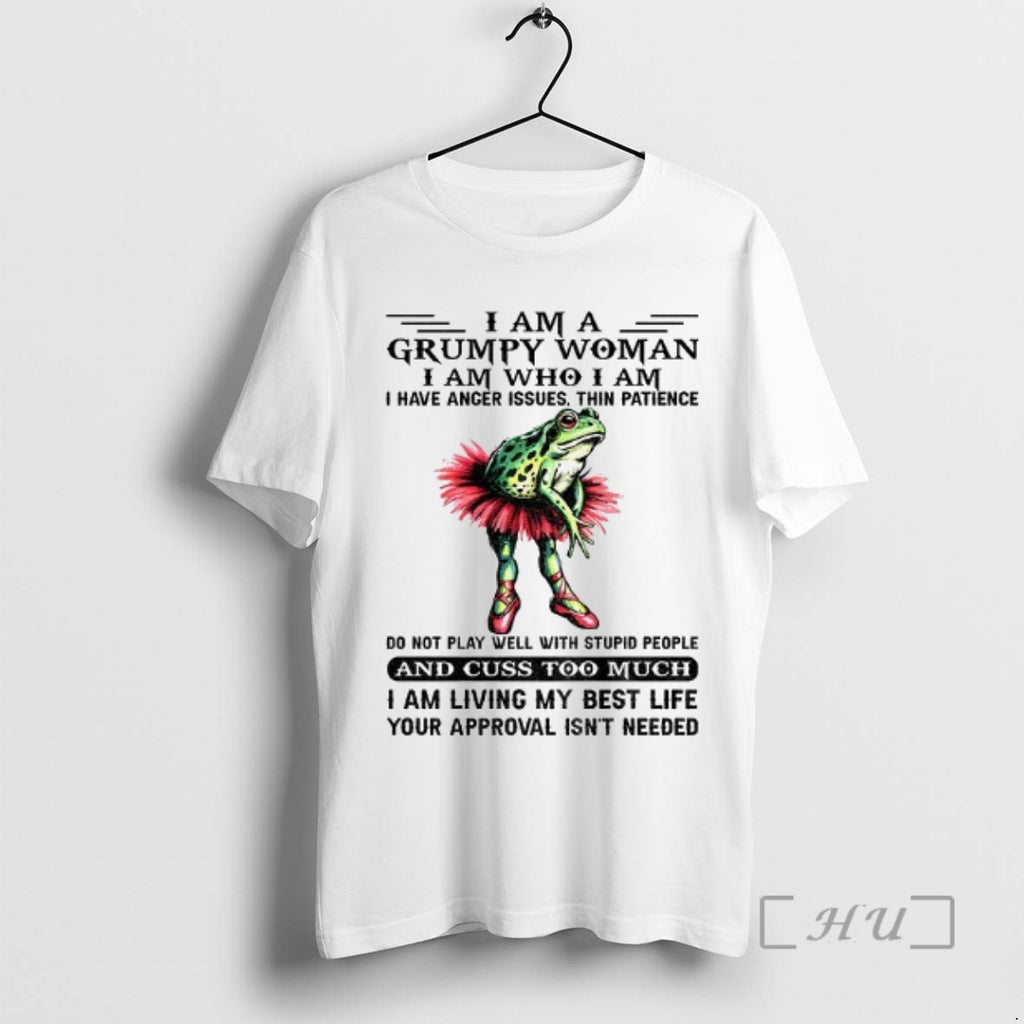 Trending Frog Dancing I Am A Grumpy Woman I Am Who I Am I Have T-Shirts, Hoodie, Sweatshirt | InkNestWear.com
