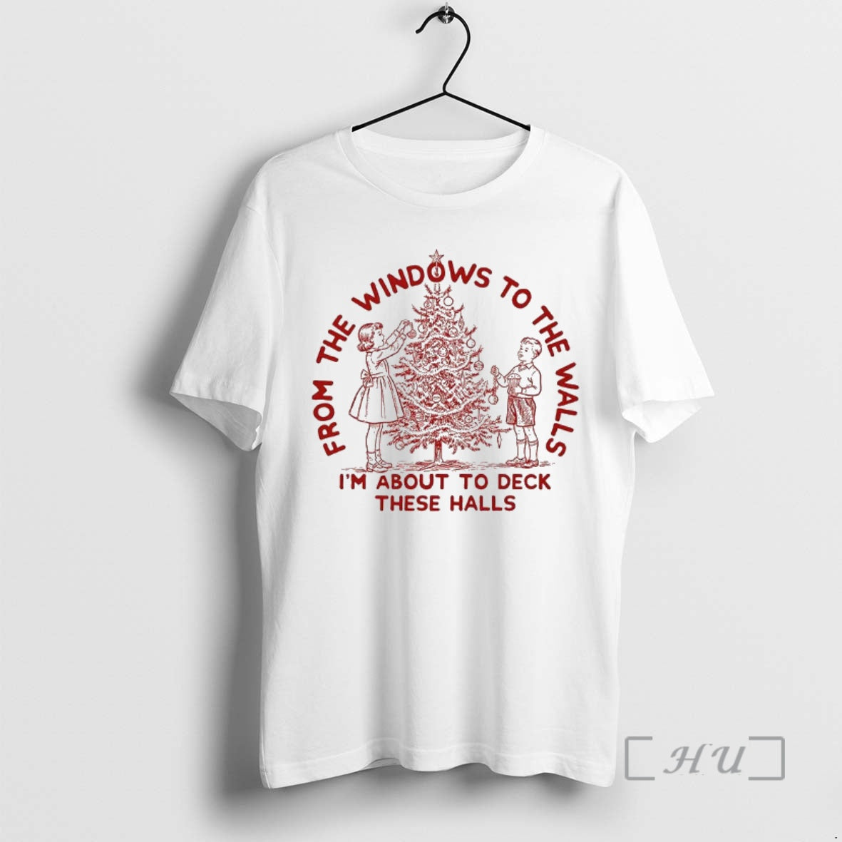 Trending From The Windows To The Walls Im About To Deck These Halls Christmas Premium T-Shirts, Hoodie, Sweatshirt