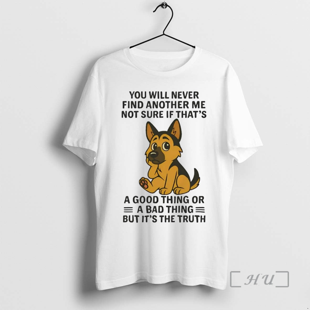 Trending German Shepherd You Will Never Find Another Me Not Sure Bad Thing Premium T-Shirts, Hoodie, Sweatshirt