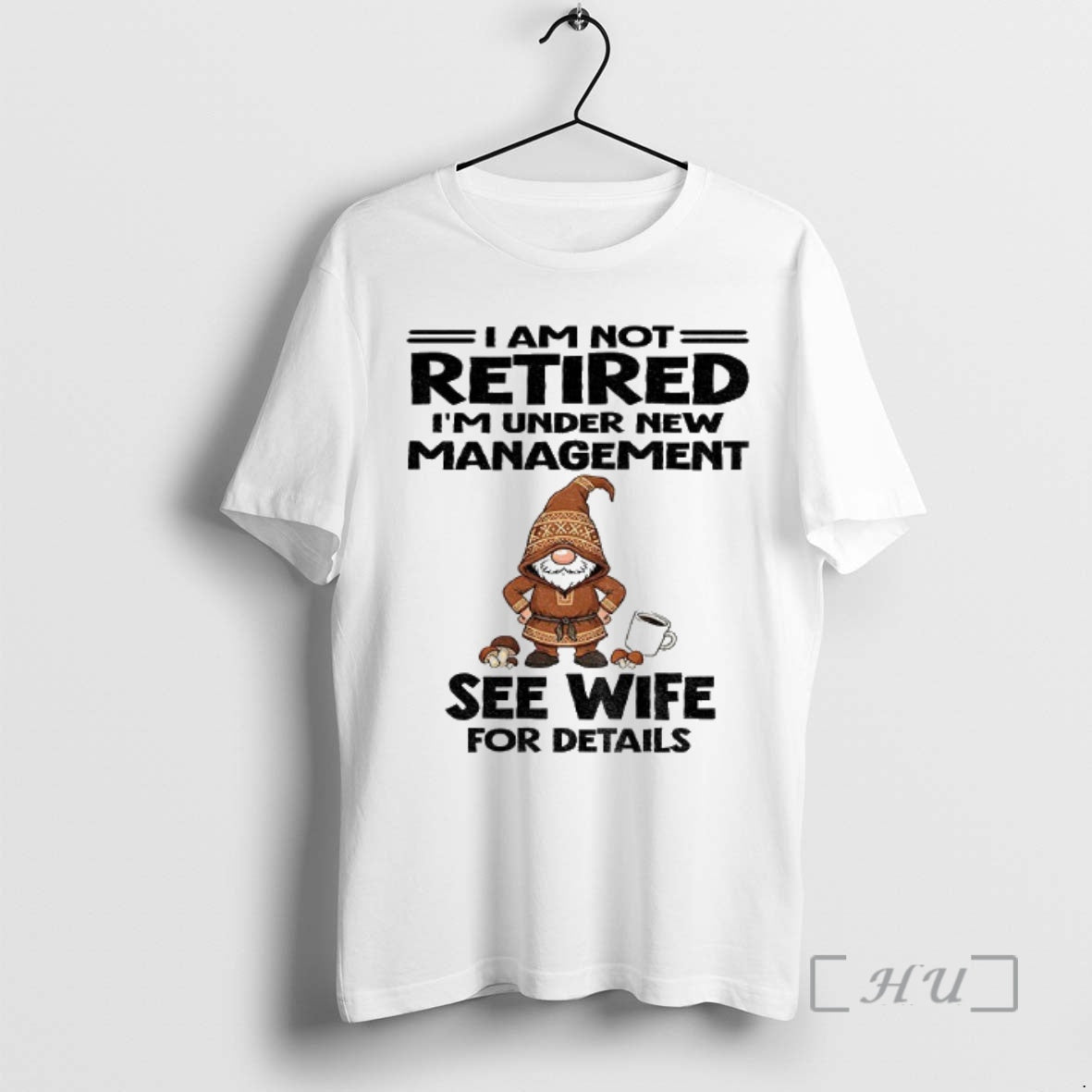 Trending Gnome I Am Not Retired Im Under New Management See Wife For Details Christmas T-Shirts, Hoodie, Sweatshirt