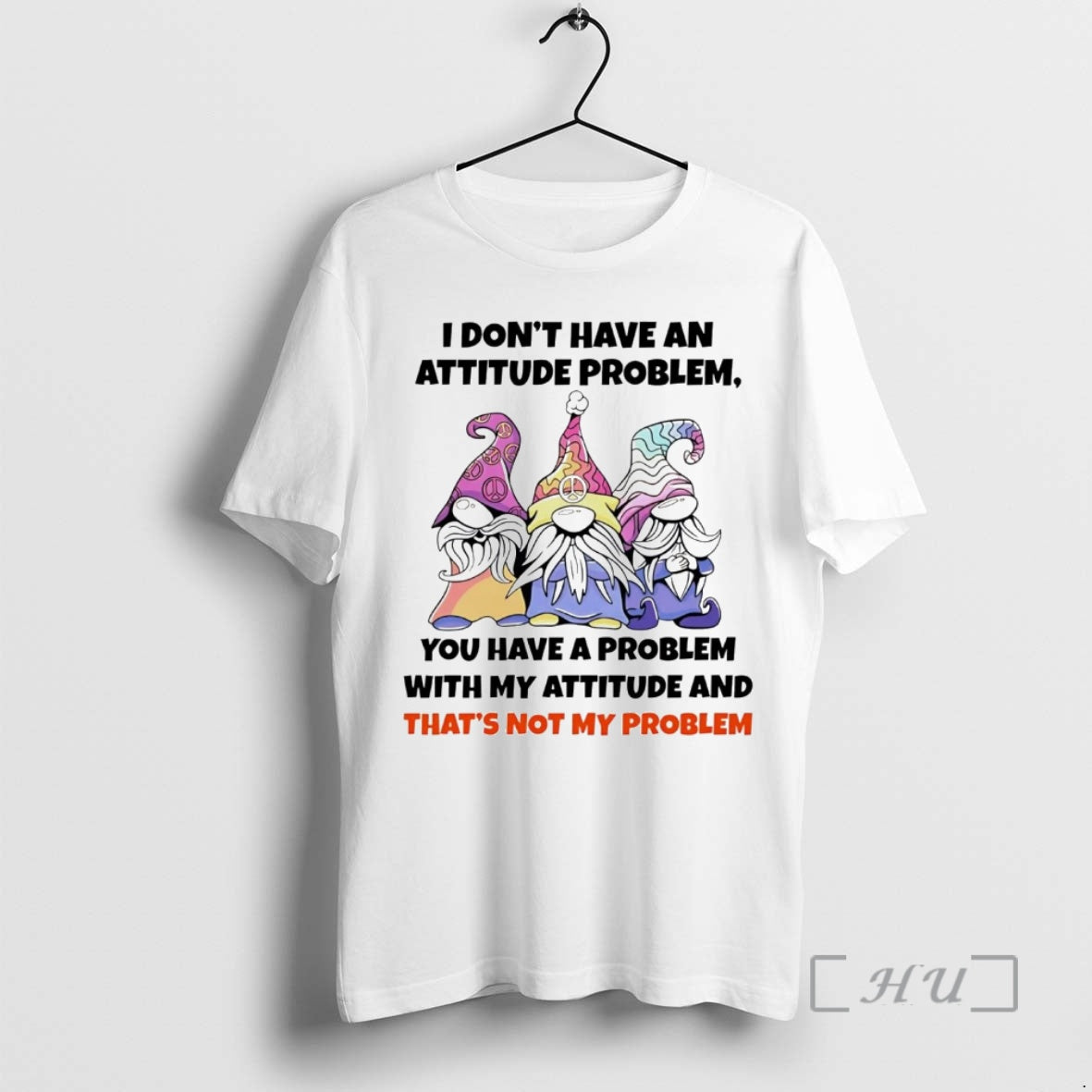 Trending Gnome I Dont Have An Attitude Problem You Have A Problem T-Shirts, Hoodie, Sweatshirt | InkNestWear.com