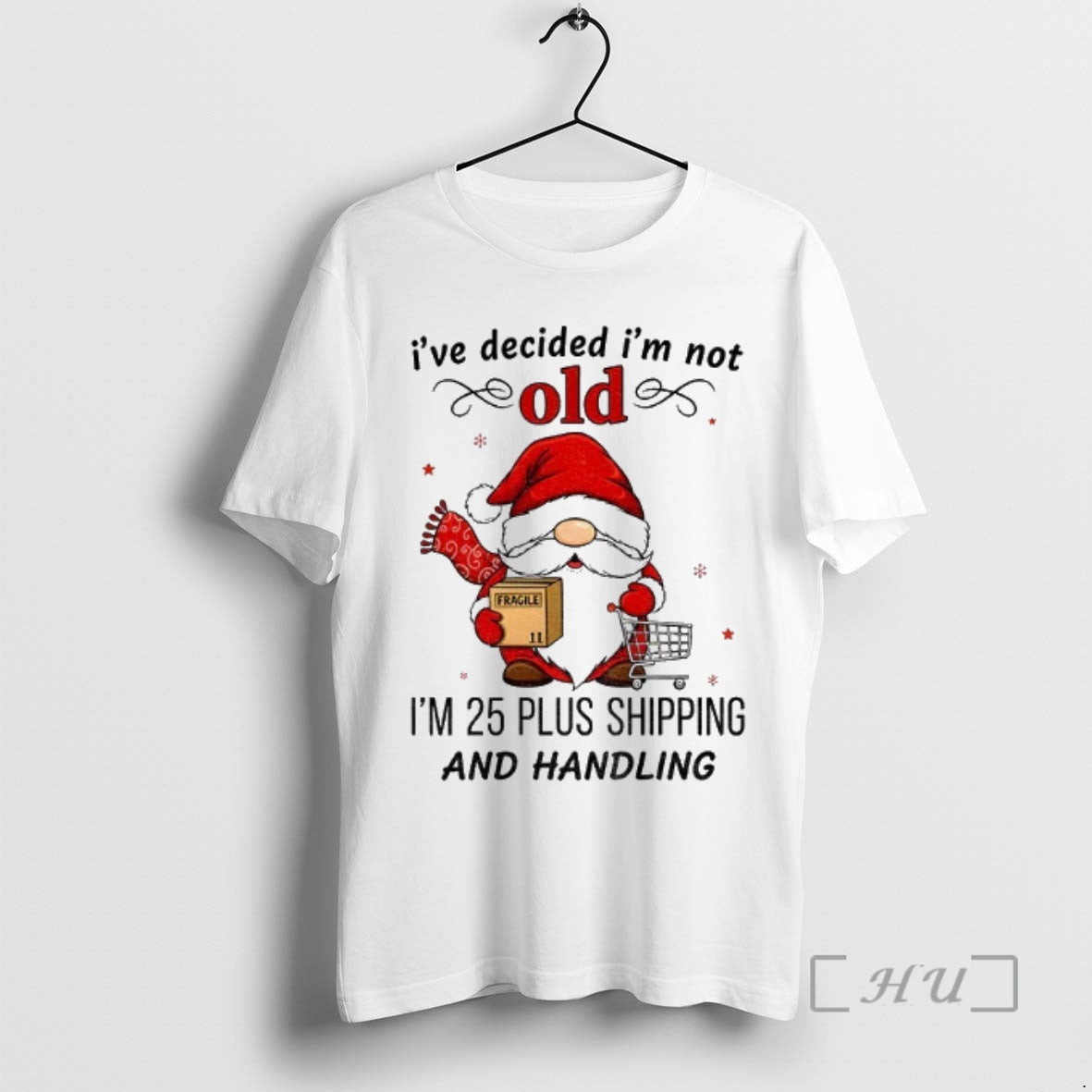 Trending Gnome Santa Claus Ive Decided Im Not Old Im 25 Plus Shipping And Handling T-Shirts, Hoodie, Sweatshirt