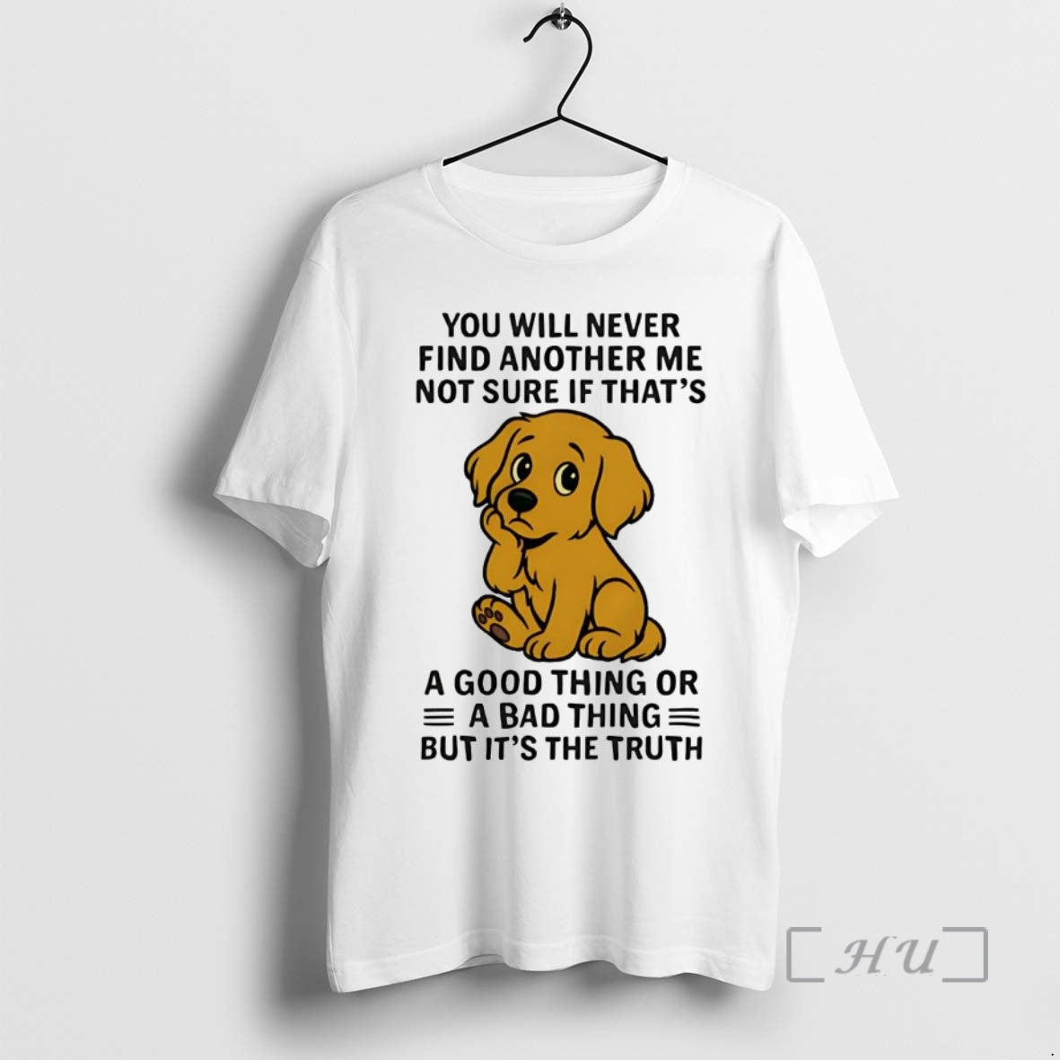 Trending Golden Retriever You All Never Find Another Me Not Sure If Bad Thing Premium T-Shirts, Hoodie, Sweatshirt