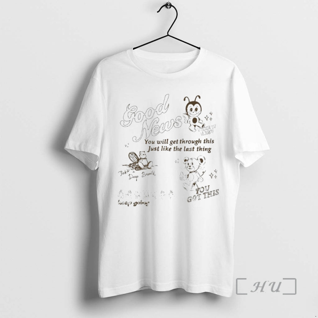 Trending Good News You Will Get Through This Just Like The Last Thing Premium T-Shirts, Hoodie, Sweatshirt | InkNestWear.com