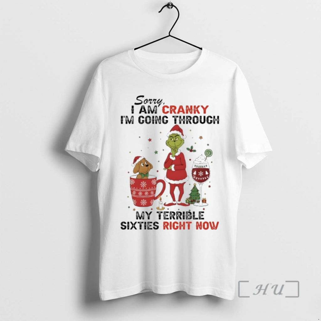 Trending Grinch Christmas Sorry I Am Cranky Im Going Through My Terrible Sixties Right Now T-Shirts, Hoodie, Sweatshirt