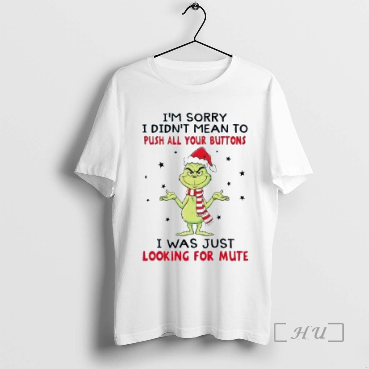Trending Grinch Im Sorry I Didnt Mean To Push All Your Buttons Christmas Premium T-Shirts, Hoodie, Sweatshirt