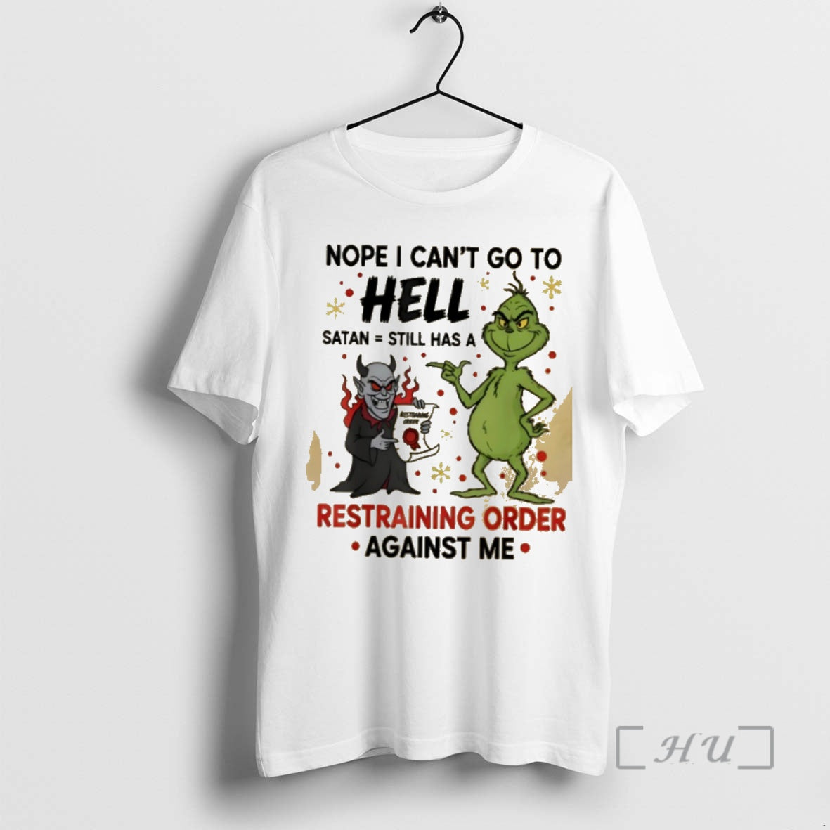 Trending Grinch Nope I Cant Go To Hell Satan Still Has A Restoanng Grege Restraining T-Shirts, Hoodie, Sweatshirt