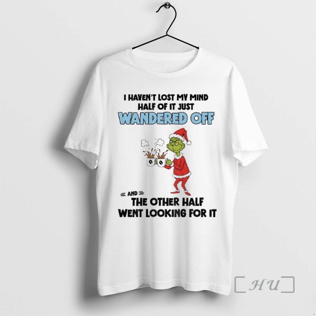 Trending Grinch Santa Claus I Havent Lost My Mind Half Of It Just Wandered Off T-Shirts, Hoodie, Sweatshirt | InkNestWear.com