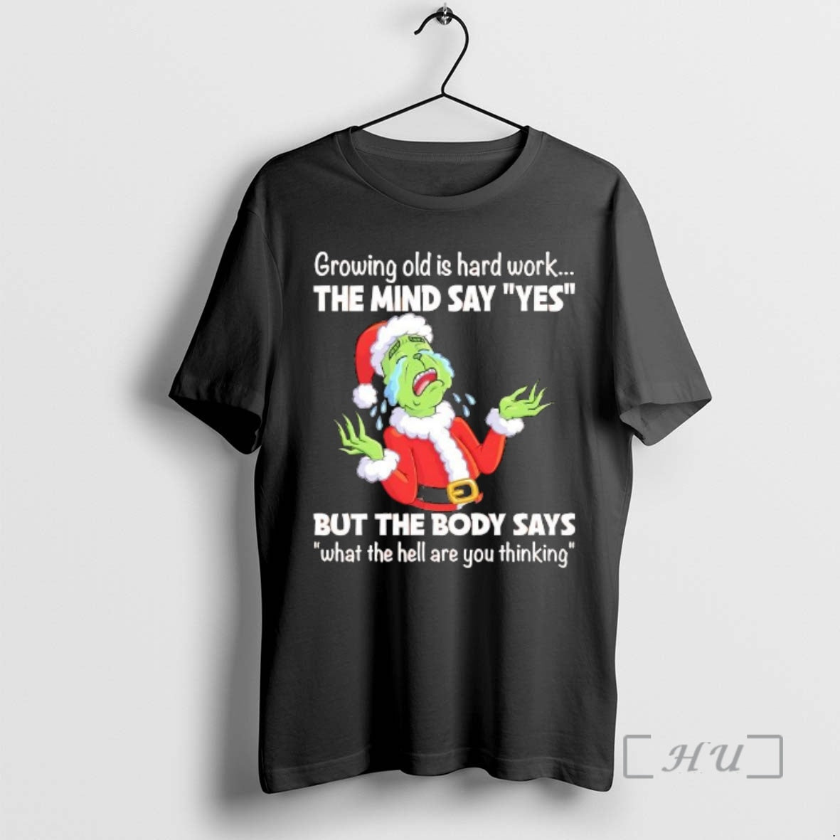 Trending Grinch Santa Growing Old Is Hard Work The Mind Sayyes But The Body Says T-Shirts, Hoodie, Sweatshirt