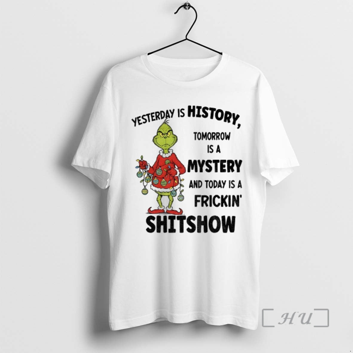 Trending Grinch Santa Yesterday Is History Tomorrow Is A Mystery And Today Is A Frickin T-Shirts, Hoodie, Sweatshirt