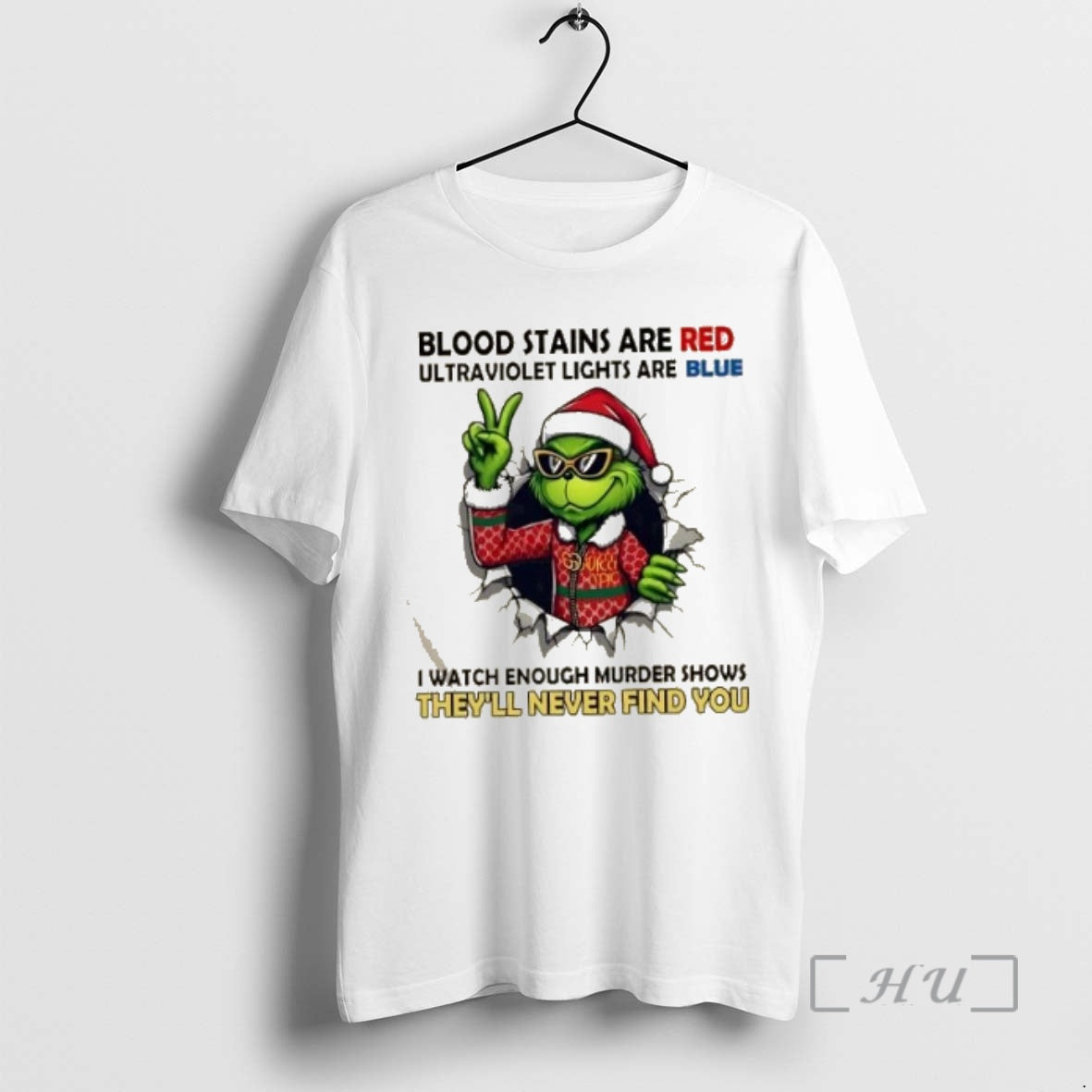 Trending Grinch Blood Stains Are Red Ultraviolet Lights Are Blue I Watch Enough Murder Shows T-Shirts, Hoodie, Sweatshirt