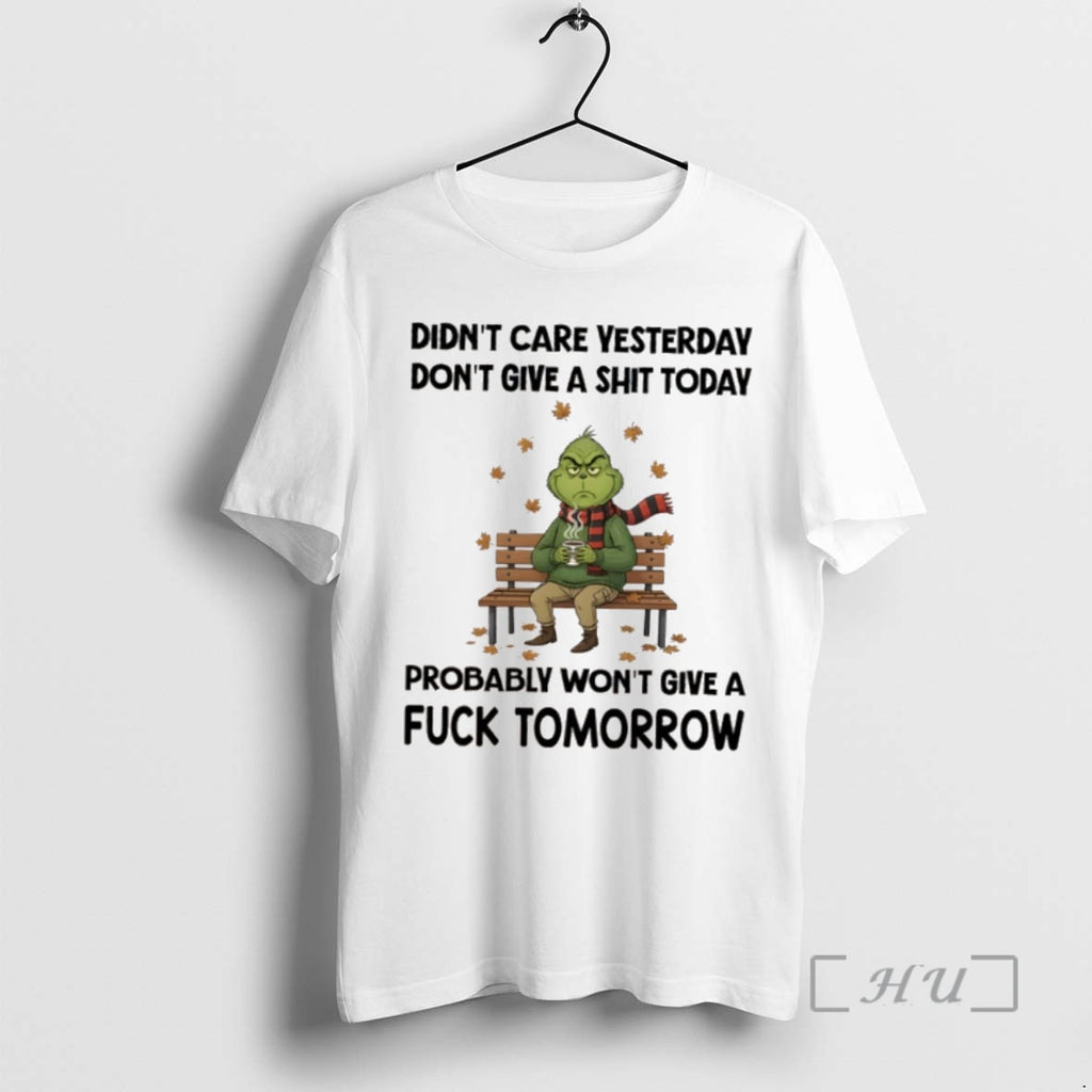 Trending Grinch Didnt Care Yesterday Dont Give A Shit Today Probably Wont Give A Fuck T-Shirts, Hoodie, Sweatshirt