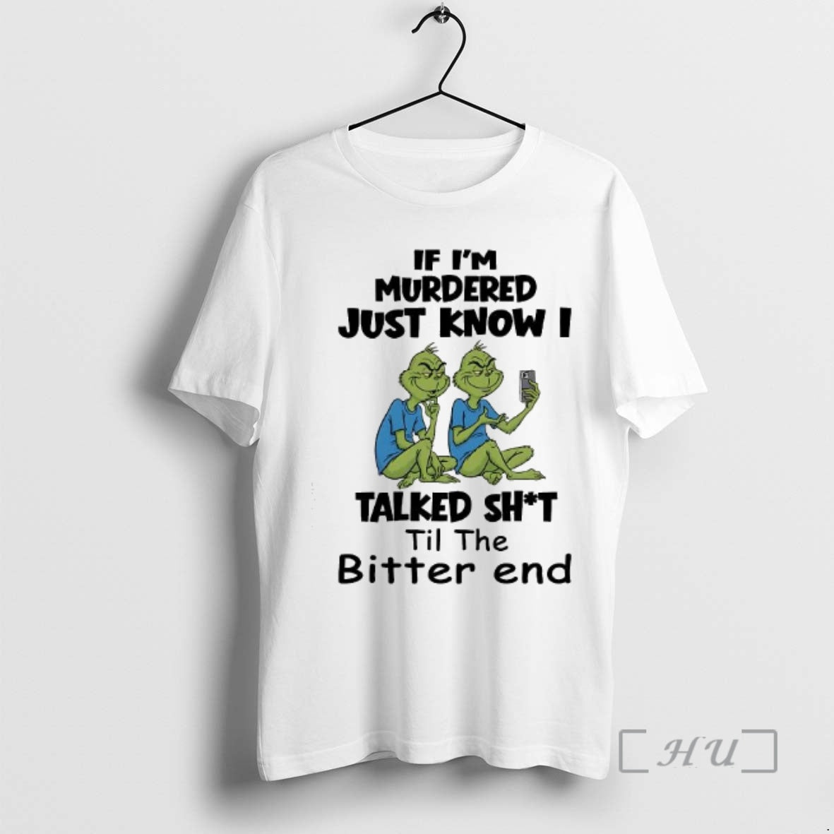 Trending Grinch If Im Murdered Just Know I Talked Shit Til The Bitter End Premium T-Shirts, Hoodie, Sweatshirt