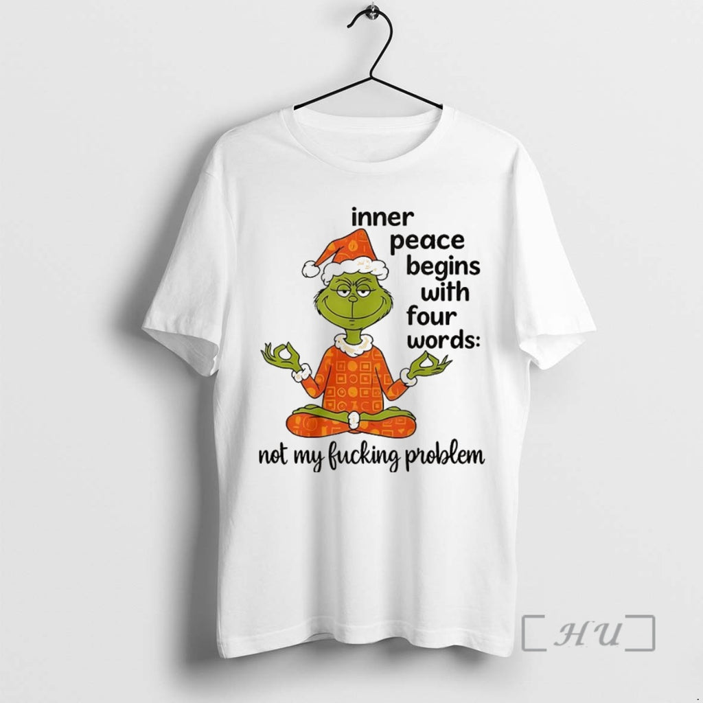 Trending Grinch Inner Peace Begins With Four Words Not My Fucking Problem Christmas Premium T-Shirts, Hoodie, Sweatshirt
