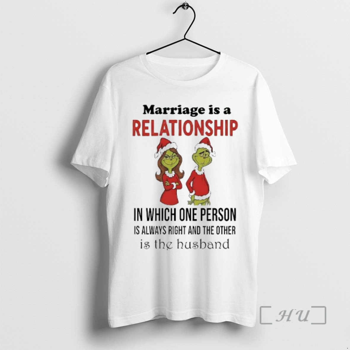 Trending Grinch Marriage Is A Relationship In Which One Person Is Always Right And The T-Shirts, Hoodie, Sweatshirt
