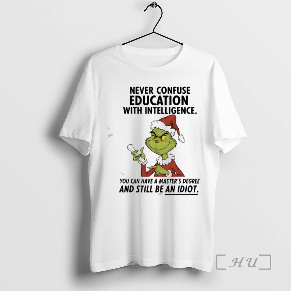 Trending Grinch Never Confuse Education With Intelligence You Can Have A Masters Degree Premium T-Shirts, Hoodie, Sweatshirt