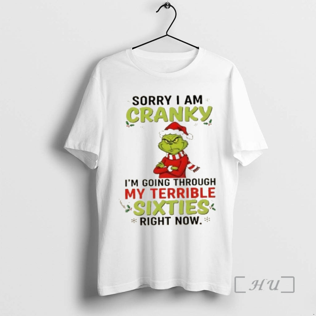 Trending Grinch Sorry I Am Cranky Im Going Throuch My Terrible Sixties Richt Now Christmas T-Shirts, Hoodie, Sweatshirt