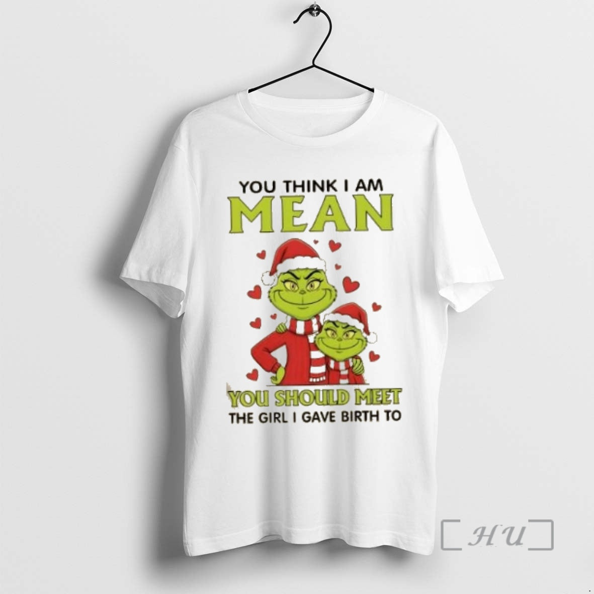 Trending Grinch You Think I Am Mean You Should Meet The Girl I Gave Birth T-Shirts, Hoodie, Sweatshirt | InkNestWear.com